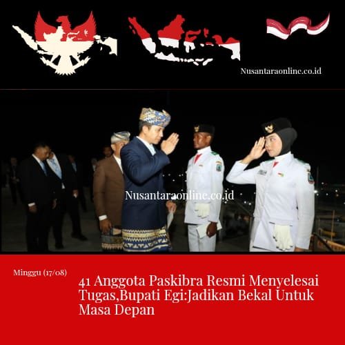 41 Anggota Paskibraka Resmi Menyelesaikan Tugas,Bupati Egi:Jadikan Bekal Untuk Masa Depan