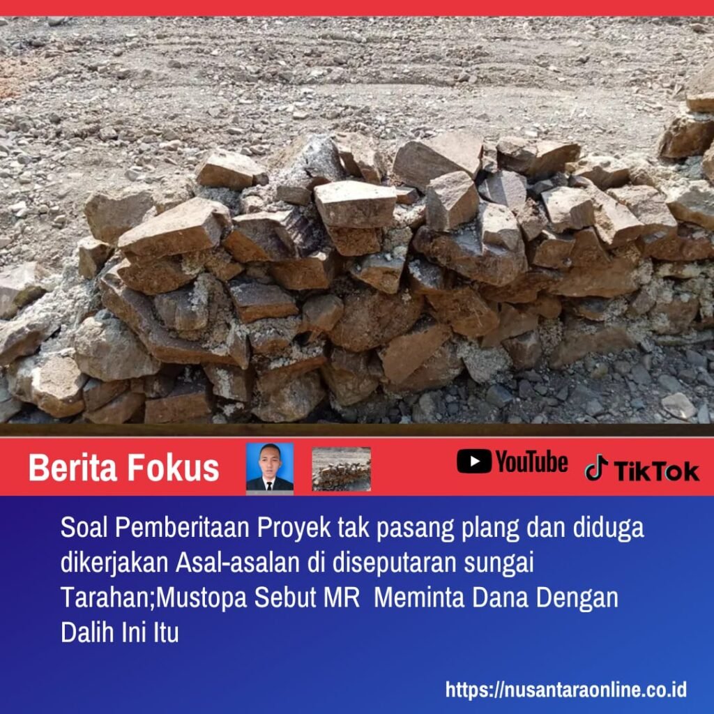 Soal Pemberitaan Proyek Tak Pasang Plang dan Diduga dikerjakan Asal asalan di Seputaran Sungai Tarahan:Mustopa Sebut MR Meminta Dana Dengan Dalih Ini Itu